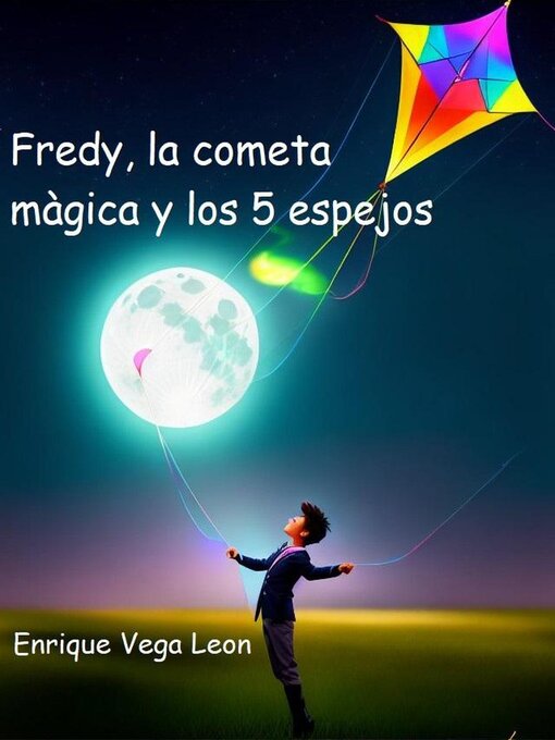 Title details for Fredy, la cometa màgica y los 5 espejos by ENRIQUE VEGA LEON - Available